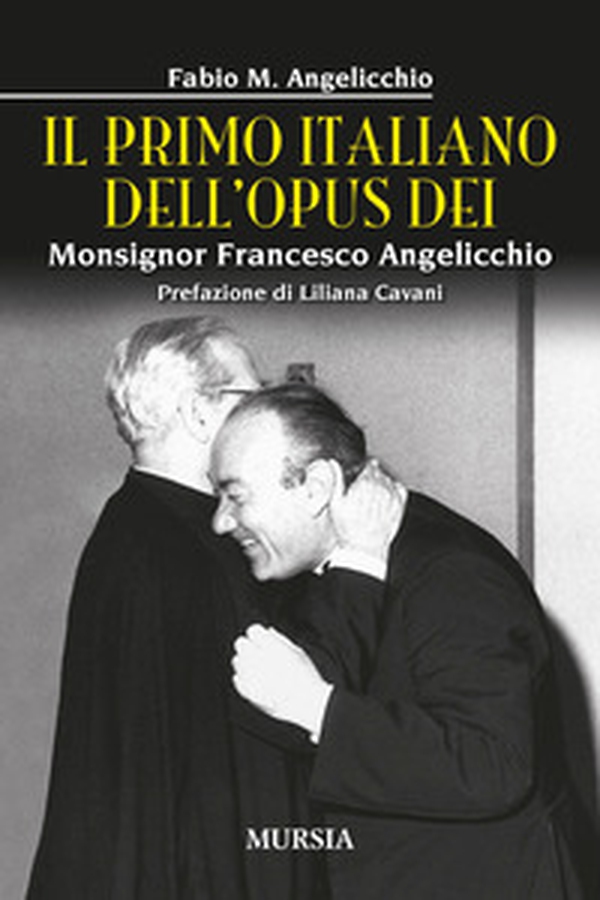 Il primo italiano dell'Opus Dei. Monsignor Francesco Angelicchio - Librerie.coop Il primo italiano dell'Opus Dei. Monsignor Francesco Angelicchio - Librerie.coop