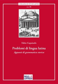 Problemi di lingua latina. Appunti di grammatica storica - Librerie.coop