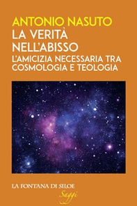 La verità nell'abisso. L'amicizia necessaria tra cosmologia e teologia - Librerie.coop