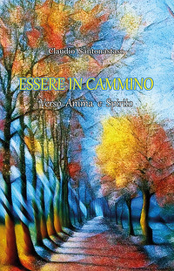 Esssere in cammino. Verso anima e spirito - Librerie.coop Esssere in cammino. Verso anima e spirito - Librerie.coop