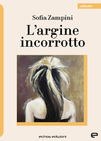 L'argine incorrotto - Librerie.coop