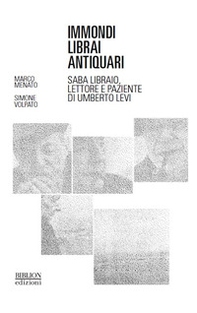 Immondi librai antiquari. Saba libraio, lettore e paziente di Umberto Levi - Librerie.coop