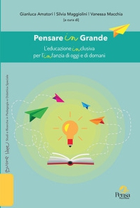 Pensare in Grande. L'educazione inclusiva per l'infanzia di oggi e di domani - Librerie.coop