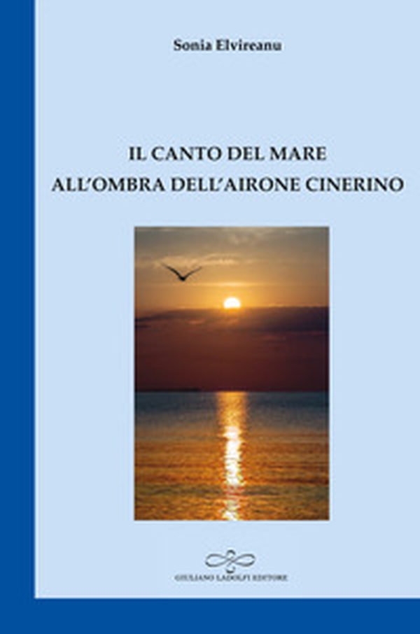 Il canto del mare all'ombra dell'airone cinerino - Librerie.coop Il canto del mare all'ombra dell'airone cinerino - Librerie.coop