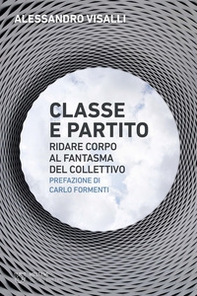 Classe e partito. Ridare corpo al fantasma del collettivo - Librerie.coop