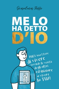 Me lo ha detto D'io. Puoi smettere di vivere secondo le verità degli altri, ed iniziare a vivere la tua - Librerie.coop