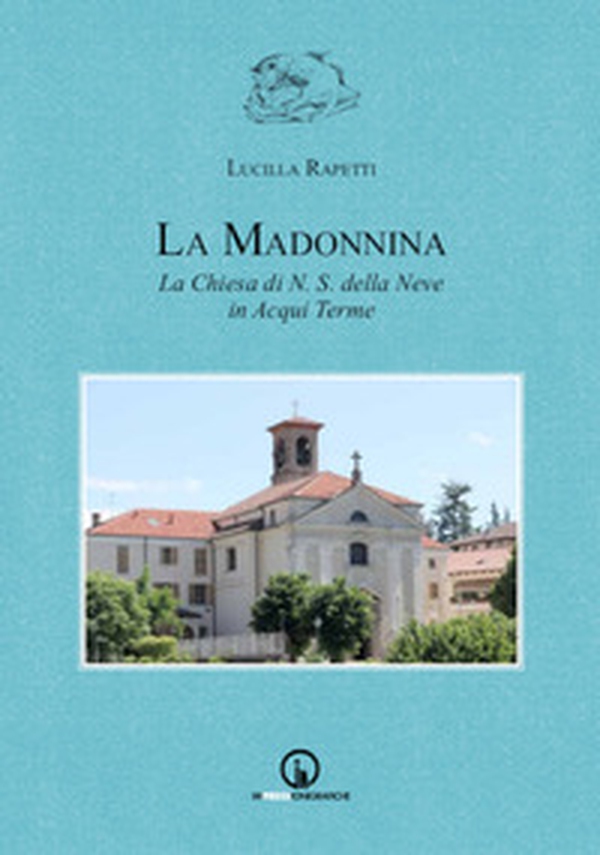 La Madonnina. La chiesa di N.S. della Neve in Acqui Terme - Librerie.coop La Madonnina. La chiesa di N.S. della Neve in Acqui Terme - Librerie.coop