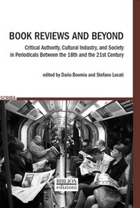 Book reviews and beyond. Critical authority, cultural industry, and society in periodicals between the 18th and the 21st Century - Librerie.coop