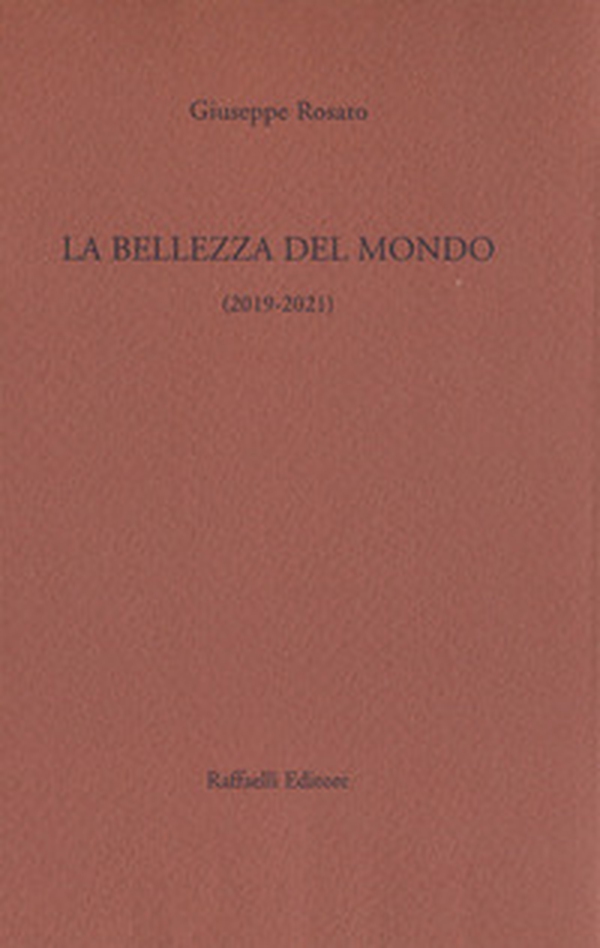 La bellezza del mondo. Poesie 2019-2021 - Librerie.coop