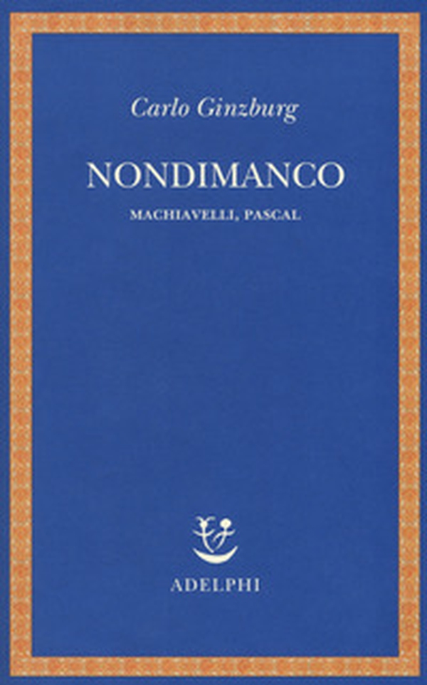 Nondimanco. Machiavelli, Pascal - Librerie.coop Nondimanco. Machiavelli, Pascal - Librerie.coop