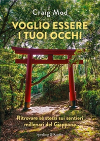 Voglio essere i tuoi occhi. Ritrovare sé stessi sui sentieri millenari del Giappone - Librerie.coop