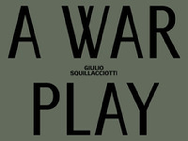 Giulio Squillacciotti. A war play. italiana e inglese - Librerie.coop Giulio Squillacciotti. A war play. italiana e inglese - Librerie.coop