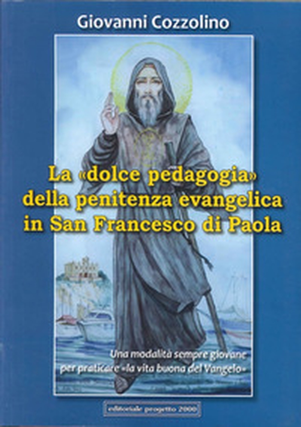 La «dolce pedagogia» della penitenza evangelica in san Francesco di Paola - Librerie.coop La «dolce pedagogia» della penitenza evangelica in san Francesco di Paola - Librerie.coop