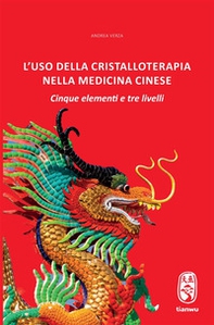 L'uso della cristalloterapia nella medicina cinese. Cinque elementi e tre livelli - Librerie.coop