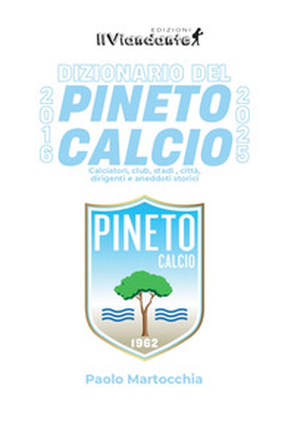 Dizionario del Pineto Calcio. Calciatori, club, stadi, città, dirigenti e aneddoti storici - Librerie.coop Dizionario del Pineto Calcio. Calciatori, club, stadi, città, dirigenti e aneddoti storici - Librerie.coop
