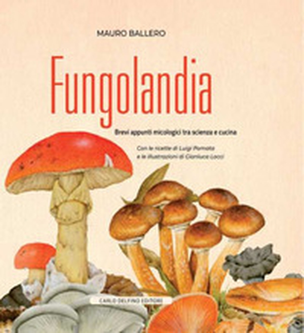 Fungolandia. Brevi appunti micologici tra scienza e cucina - Librerie.coop Fungolandia. Brevi appunti micologici tra scienza e cucina - Librerie.coop
