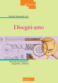 Disegni-amo. Manuale per disegnare, progettare, costruire - Librerie.coop