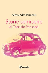 Storie semiserie di Tarcisio Pensanti - Librerie.coop