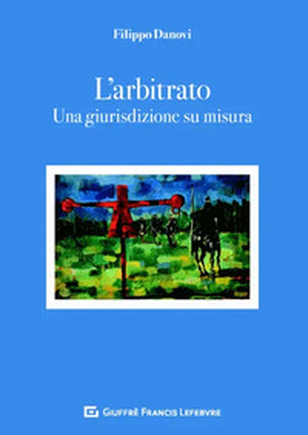 L'arbitrato. Una giurisdizione su misura - Librerie.coop L'arbitrato. Una giurisdizione su misura - Librerie.coop