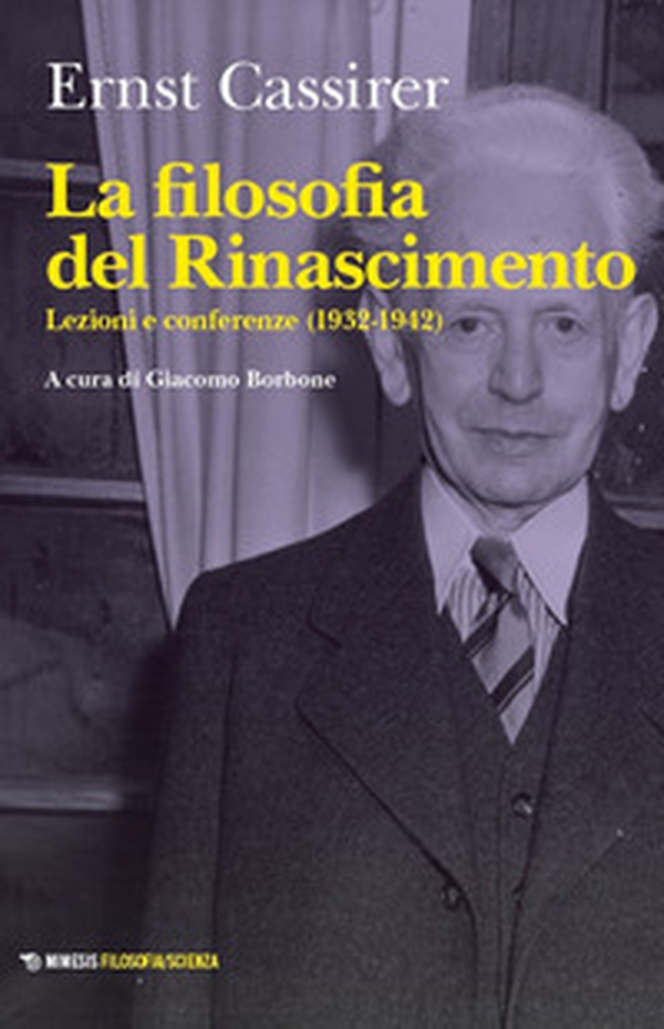 La filosofia del Rinascimento. Lezioni e conferenze (1932-1942) - Librerie.coop