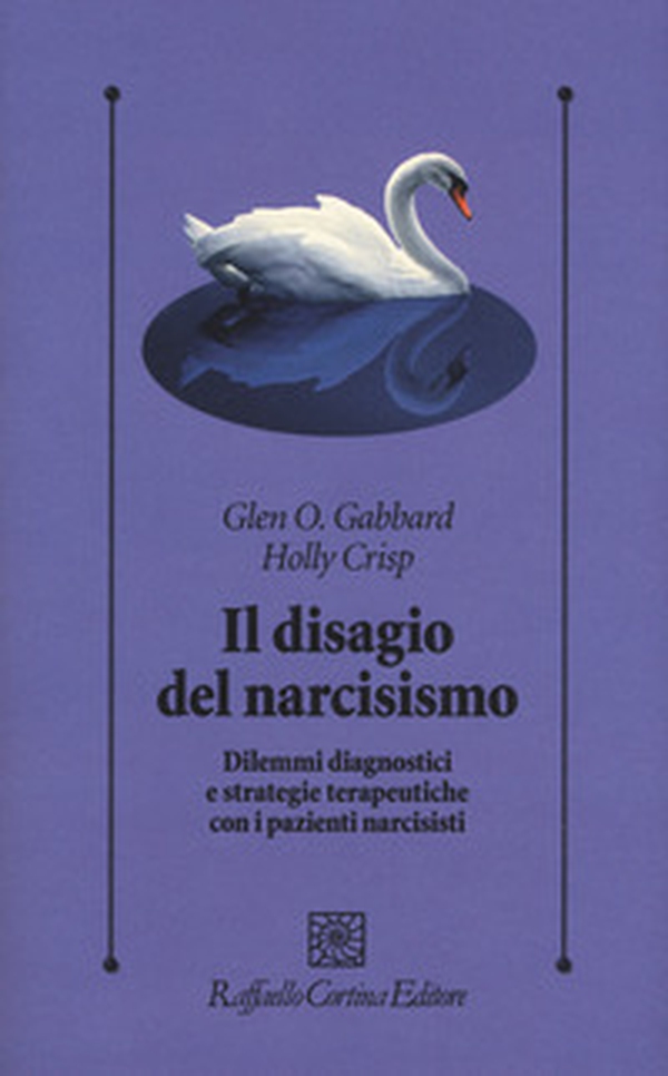 Il disagio del narcisismo. Dilemmi diagnostici e strategie terapeutiche con i pazienti narcisisti - Librerie.coop Il disagio del narcisismo. Dilemmi diagnostici e strategie terapeutiche con i pazienti narcisisti - Librerie.coop
