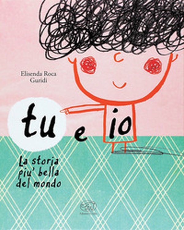 Tu e io. La storia più bella del mondo. Ediz. mini - Librerie.coop Tu e io. La storia più bella del mondo. Ediz. mini - Librerie.coop