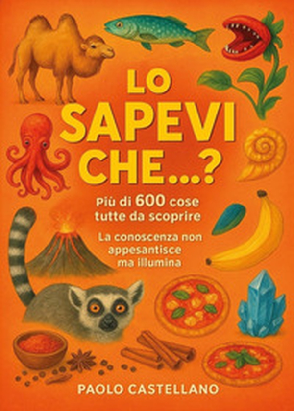 Lo sapevi che...? Più di 600 cose da scoprire - Librerie.coop