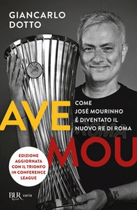 Ave Mou. Come José Mourinho è diventato il nuovo re di Roma - Librerie.coop Ave Mou. Come José Mourinho è diventato il nuovo re di Roma - Librerie.coop