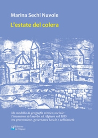 L'estate del colera. Un modello di geografia storico-sociale: l'invasione del morbo ad Alghero nel 1855 tra prevenzione, governance locale e solidarietà - Librerie.coop
