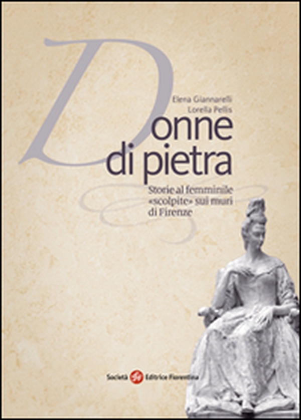 Donne di pietra. Storie al femminile «scolpite» sui muri di Firenze - Librerie.coop