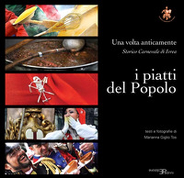I piatti del popolo. Una volta anticamente. Storico carnevale di ivrea - Librerie.coop I piatti del popolo. Una volta anticamente. Storico carnevale di ivrea - Librerie.coop