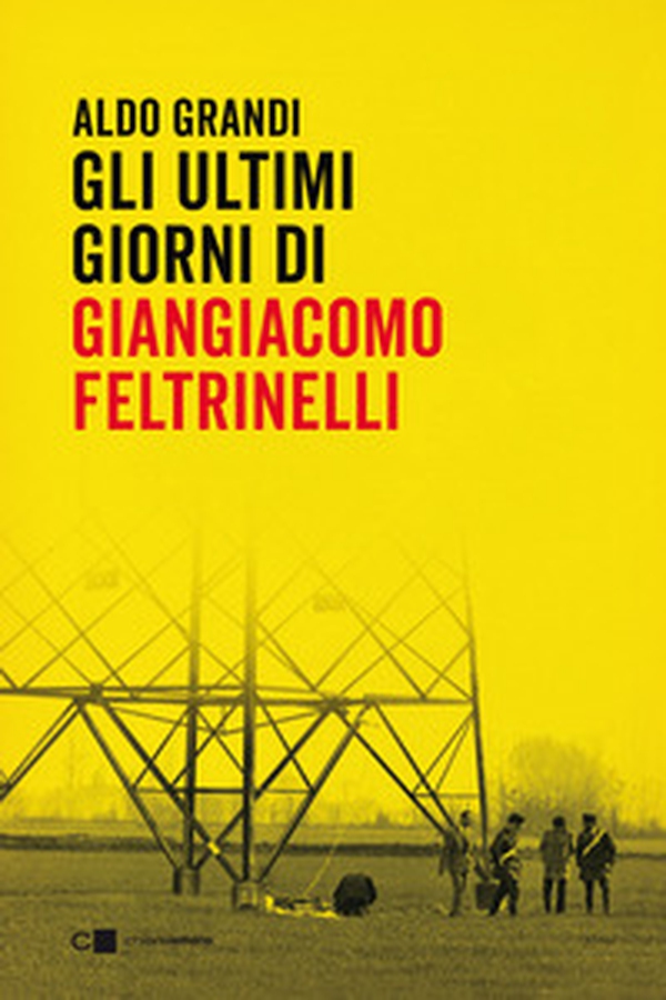 Gli ultimi giorni di Giangiacomo Feltrinelli - Librerie.coop Gli ultimi giorni di Giangiacomo Feltrinelli - Librerie.coop