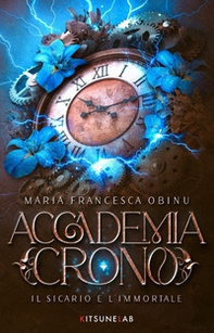 Accademia Crono. Il sicario e l'immortale - Librerie.coop