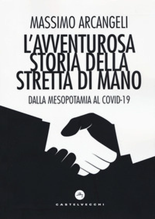 L'avventurosa storia della stretta di mano. Dalla Mesopotamia al Covid-19 - Librerie.coop L'avventurosa storia della stretta di mano. Dalla Mesopotamia al Covid-19 - Librerie.coop