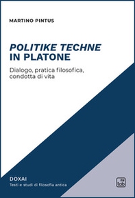 Politike techne in Platone. Dialogo, pratica filosofica, condotta di vita - Librerie.coop