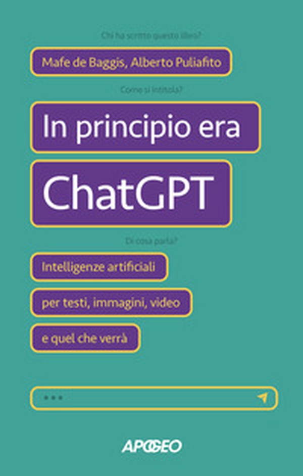 In principio era ChatGPT. Intelligenze artificiali per testi, immagini, video e quel che verrà - Librerie.coop In principio era ChatGPT. Intelligenze artificiali per testi, immagini, video e quel che verrà - Librerie.coop