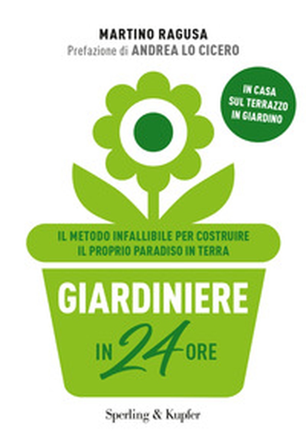 Giardiniere in 24 ore. Il metodo infallibile per costruire il proprio paradiso in terra - Librerie.coop Giardiniere in 24 ore. Il metodo infallibile per costruire il proprio paradiso in terra - Librerie.coop
