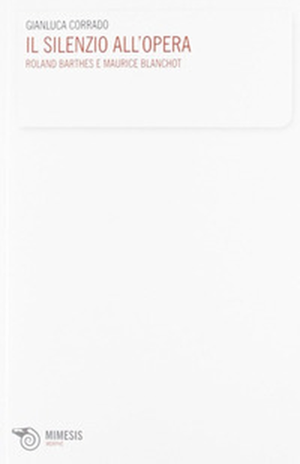 Silenzio all'opera. Roland Barthes e Maurice Blanchot - Librerie.coop