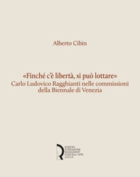 «Finché c'è libertà, si può lottare». Carlo Ludovico Ragghianti nelle commissioni della Biennale di Venezia - Librerie.coop