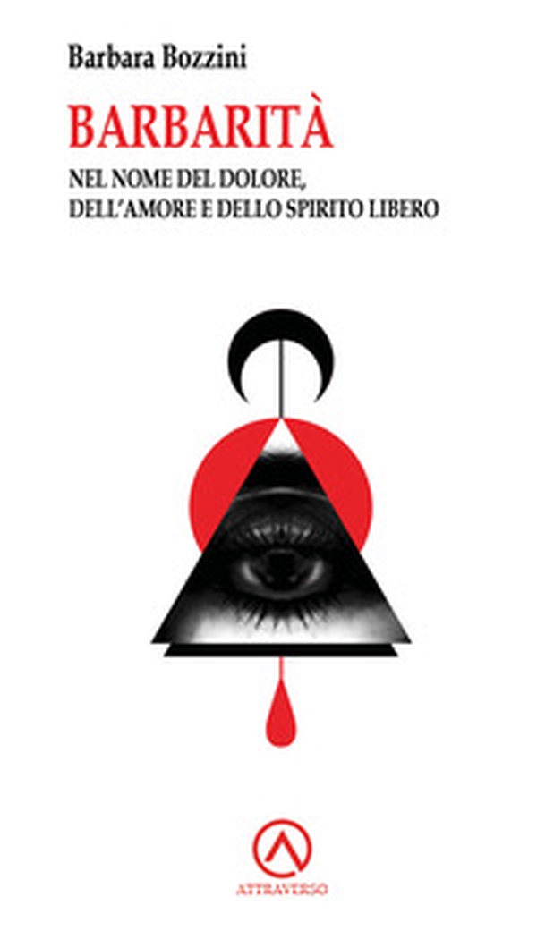 Barbarità. Nel nome del dolore, dell'amore e dello spirito libero - Librerie.coop Barbarità. Nel nome del dolore, dell'amore e dello spirito libero - Librerie.coop