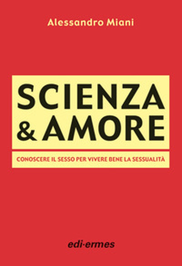 Scienza & amore. Conoscere il sesso per vivere bene la sessualità - Librerie.coop Scienza & amore. Conoscere il sesso per vivere bene la sessualità - Librerie.coop