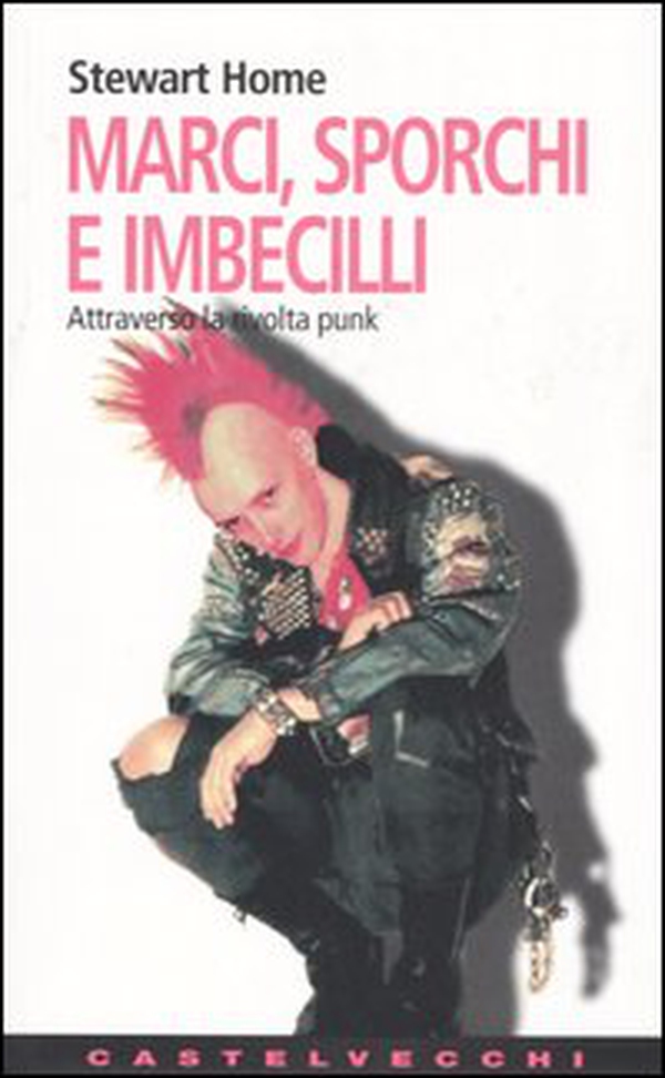 Marci, sporchi e imbecilli. Attraverso la rivolta punk - Librerie.coop Marci, sporchi e imbecilli. Attraverso la rivolta punk - Librerie.coop