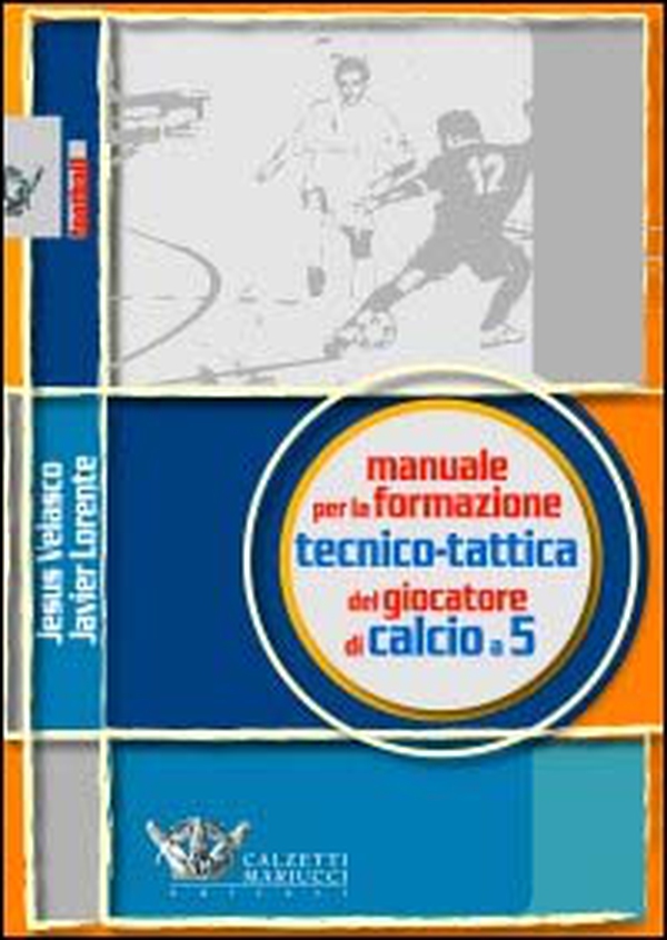 Manuale per la formazione tecnico-tattica del giocatore di calcio a 5 - Librerie.coop Manuale per la formazione tecnico-tattica del giocatore di calcio a 5 - Librerie.coop