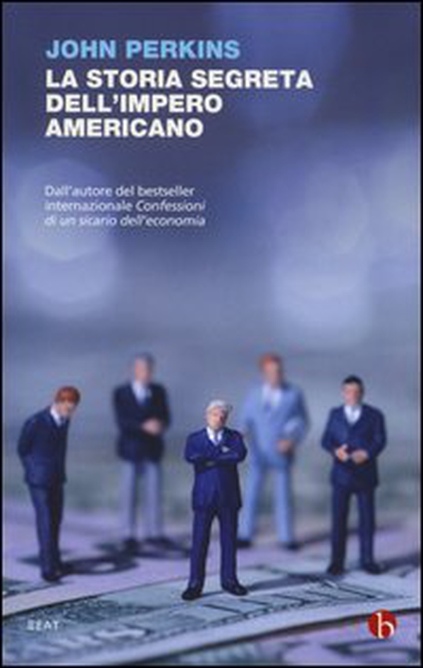 La storia segreta dell'impero americano. Corruttori, sciacalli e sicari dell'economia - Librerie.coop La storia segreta dell'impero americano. Corruttori, sciacalli e sicari dell'economia - Librerie.coop