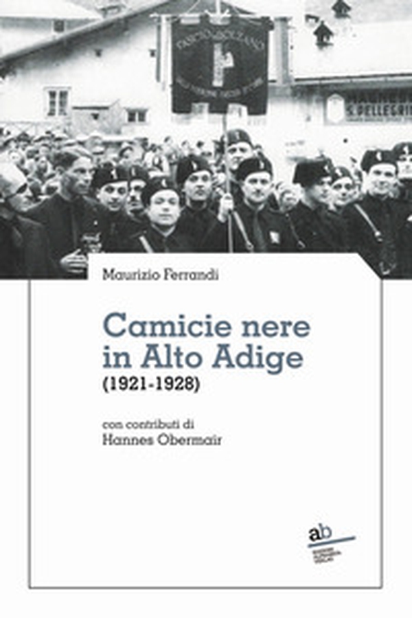 Camicie nere in Alto Adige (1921-1928) - Librerie.coop Camicie nere in Alto Adige (1921-1928) - Librerie.coop