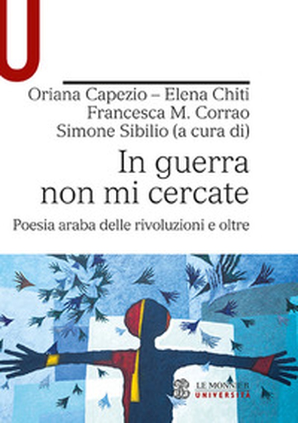 In guerra non mi cercate. Poesia araba delle rivoluzioni e oltre - Librerie.coop In guerra non mi cercate. Poesia araba delle rivoluzioni e oltre - Librerie.coop