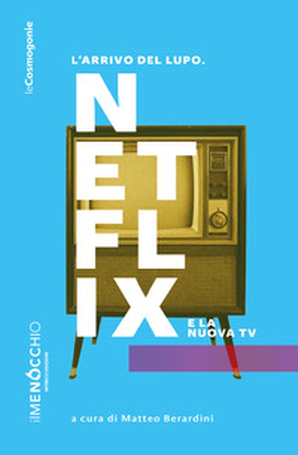 L'arrivo del lupo. Netflix e la nuova TV - Librerie.coop L'arrivo del lupo. Netflix e la nuova TV - Librerie.coop