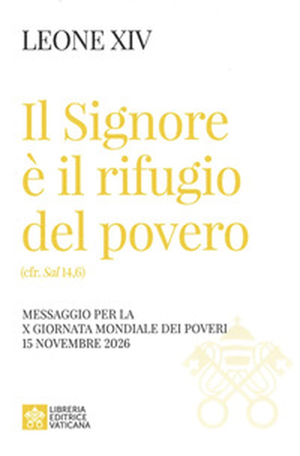 Il Signore è il rifugio del povero (cfr. Sal 14,6). Messaggio per la X Giornata Mondiale dei Poveri 15 novembre 2026 - Librerie.coop