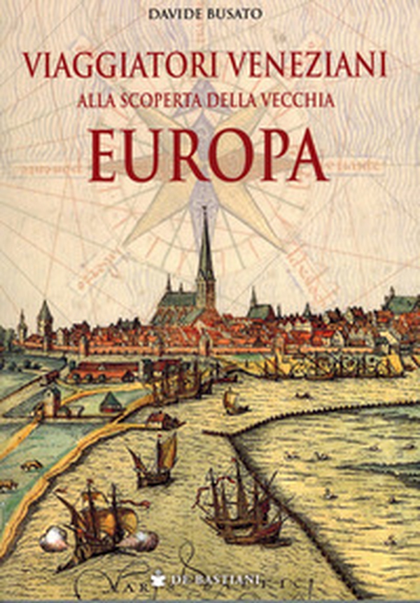 Viaggiatori veneziani alla scoperta della vecchia Europa - Librerie.coop Viaggiatori veneziani alla scoperta della vecchia Europa - Librerie.coop