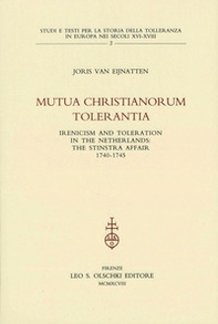 Mutua christianorum tolerantia. Inericism and Toleration in the Netherlands: the Stinstra Affair (1740-1745) - Librerie.coop Mutua christianorum tolerantia. Inericism and Toleration in the Netherlands: the Stinstra Affair (1740-1745) - Librerie.coop